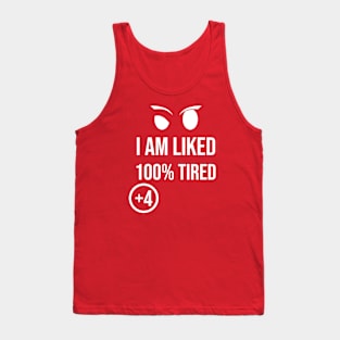 I am liked 100% Tired +4 \ Sarcasm Tank Top